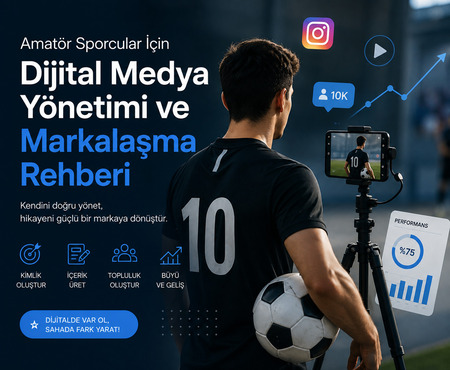 Amatör Sporcular İçin Dijital Medya Yönetimi ve Markalaşma Rehberi